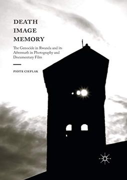 portada Death, Image, Memory: The Genocide in Rwanda and its Aftermath in Photography and Documentary Film (en Inglés)