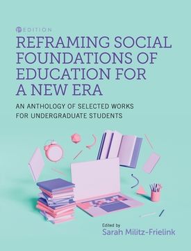 Reframing Social Foundations of Education for a New Era: An Anthology of Selected Works for Undergraduate Students (en Inglés)
