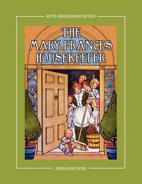 portada the mary frances housekeeper 100th anniversary edition: a story-instruction housekeeping book with paper dolls, doll house plans and patterns for chil