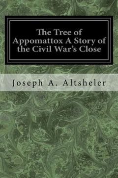 portada The Tree of Appomattox A Story of the Civil War's Close (en Inglés)