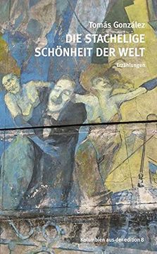 portada Die Stachelige Schönheit der Welt: Erzählungen (en Alemán)