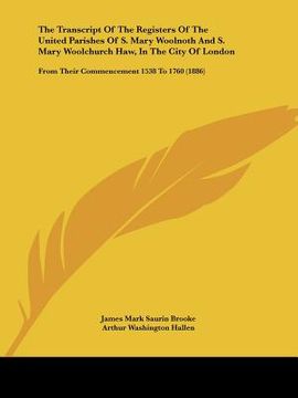 portada the transcript of the registers of the united parishes of s. mary woolnoth and s. mary woolchurch haw, in the city of london: from their commencement (en Inglés)