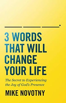 portada 3 Words That Will Change Your Life: The Secret to Experiencing the joy of God's Presence 