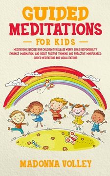 portada Guided Meditations for Kids: Meditation Exercises for Children to Release Worry, Build Responsibility, Enhance Imagination, and Boost Positive Thin (in English)