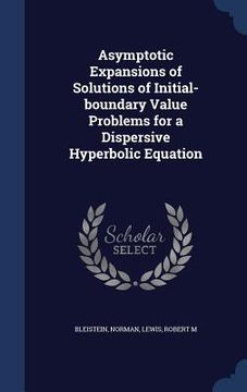 portada Asymptotic Expansions of Solutions of Initial-boundary Value Problems for a Dispersive Hyperbolic Equation (in English)