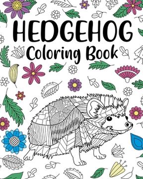 portada Hedgehog Coloring Book: Coloring Books for Adults, Hedgehog Lover Gift, Animal Coloring Book