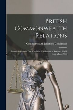 portada British Commonwealth Relations: Proceedings of the First Unofficial Conference at Toronto, 11-21 September, 1933. (en Inglés)