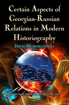 portada Certain Aspects of Georgian-Russian Relations in Modern Historiography (Caucasus Region Political, Economic, and Security Issues)