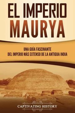 portada El Imperio Maurya: Una Guía Fascinante del Imperio más Extenso de la Antigua India