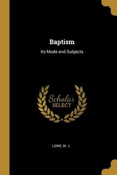 portada Baptism: Its Mode and Subjects