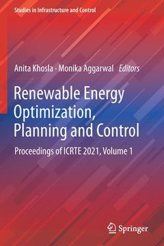portada Renewable Energy Optimization, Planning and Control: Proceedings of Icrte 2021, Volume 1 (en Inglés)