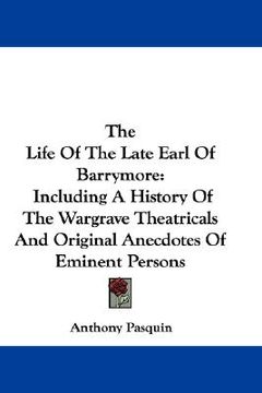 portada the life of the late earl of barrymore: including a history of the wargrave theatricals and original anecdotes of eminent persons (en Inglés)