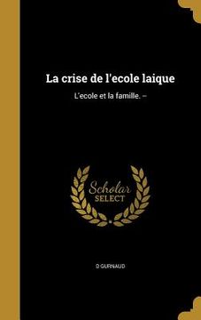 portada La crise de l'ecole laique: L'ecole et la famille. -- (en Francés)