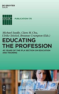portada Educating the Profession: 40 Years of the Ifla Section on Education and Training (Ifla Publications) (en Inglés)