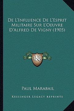portada De L'Influence De L'Esprit Militaire Sur L'Oeuvre D'Alfred De Vigny (1905) (en Francés)