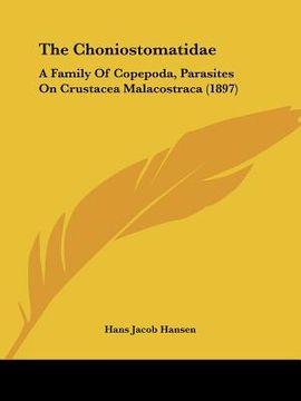 portada the choniostomatidae: a family of copepoda, parasites on crustacea malacostraca (1897) (en Inglés)