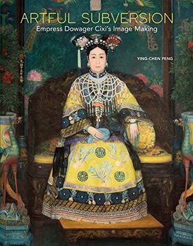 portada Artful Subversion: Empress Dowager Cixi's Image Making (en Inglés)