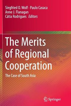 portada The Merits of Regional Cooperation: The Case of South Asia (en Inglés)