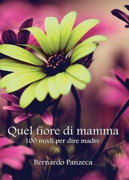 portada Quel fiore di mamma. 100 modi per dire madre (en Italiano)