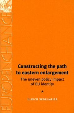 portada constructing the path to eastern enlargement: the uneven policy impact of eu identity (en Inglés)
