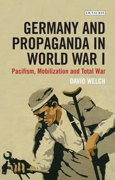 portada Germany and Propaganda in World War I: Pacifism, Mobilization and Total War