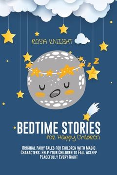 portada Bedtime Stories for Happy Children: Original Fairy Tales for Children with Magic Characters. Help your Children to Fall Asleep Peacefully Every Night