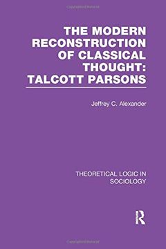 portada Modern Reconstruction of Classical Thought: Talcott Parsons (Theoretical Logic in Sociology) (in English)