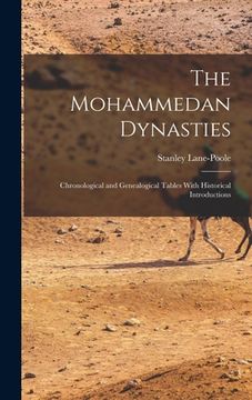 portada The Mohammedan Dynasties: Chronological and Genealogical Tables With Historical Introductions (in English)