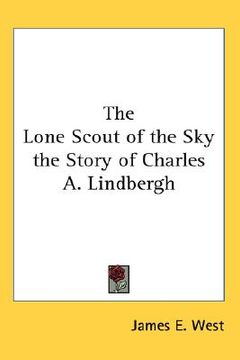 portada the lone scout of the sky: the story of charles a. lindbergh