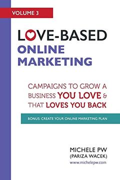 portada Love-Based Online Marketing: Campaigns to Grow a Business you Love and That Loves you Back: 3 (Love-Based Business) 