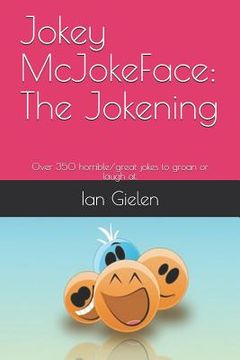 portada Jokey McJokeface: The Jokening: Over 350 horrible/great jokes to groan or laugh at.