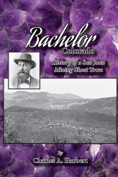 portada Bachelor, Colorado: History of a San Juan Mining Ghost Town