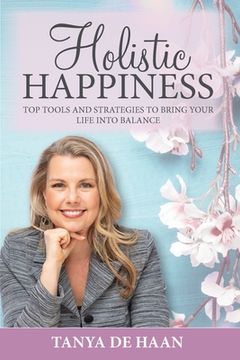 portada Holistic Happiness: Top Tools and Strategies To Bring Your Life Into Balance (en Inglés)