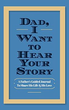 portada Dad, i Want to Hear Your Story: A Father's Guided Journal to Share his Life & his Love (en Inglés)