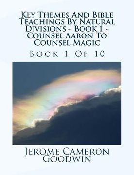 portada Key Themes And Bible Teachings By Natural Divisions - Book 1 - Counsel Aaron To Counsel Magic: Book 1 Of 10 (en Inglés)