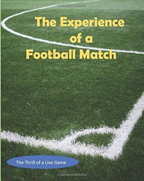 portada The Experience of a Football Match: The Thrill of a Live Game 
