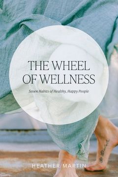portada The Wheel of Wellness: 7 Habits of Healthy, Happy People (en Inglés)