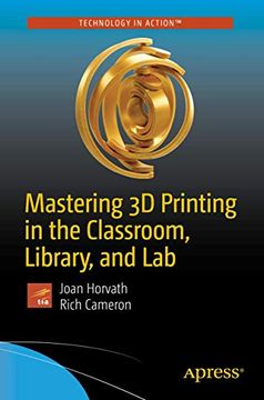 portada Mastering 3d Printing in the Classroom, Library, and lab (en Inglés)