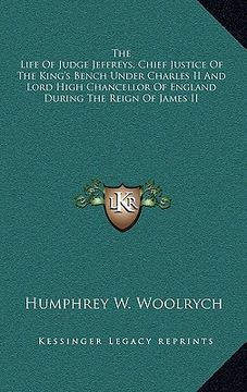 portada the life of judge jeffreys, chief justice of the king's bench under charles ii and lord high chancellor of england during the reign of james ii (en Inglés)