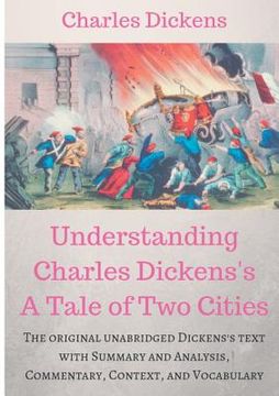 portada Understanding Charles Dickens's A Tale of Two Cities: A study guide: The original unabridged text with illustrations, commentary, context, vocabulary, (en Inglés)