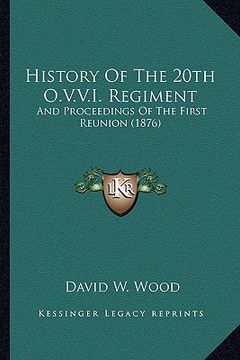 portada history of the 20th o.v.v.i. regiment: and proceedings of the first reunion (1876) (in English)