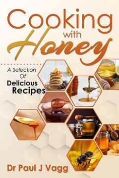 portada Cooking With Honey: A Selection Of Delicious Recipes (en Inglés)
