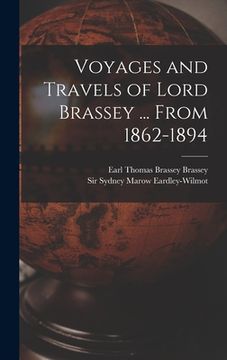 portada Voyages and Travels of Lord Brassey ... From 1862-1894 (en Inglés)