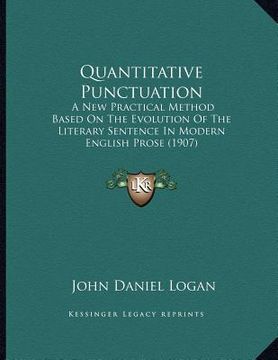 portada quantitative punctuation: a new practical method based on the evolution of the literary sentence in modern english prose (1907) (en Inglés)