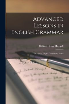 portada Advanced Lessons in English Grammar [microform]: for Use in Higher Grammar Classes (en Inglés)