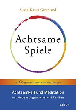 portada Achtsame Spiele: Achtsamkeit und Meditation mit Kindern, Jugendlichen und Familien? Mit 60 Spielerischen Achtsamkeitsübungen (in German)