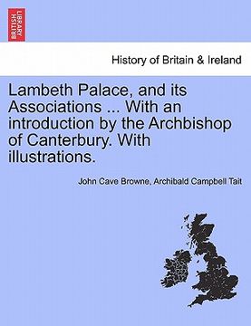 portada lambeth palace, and its associations ... with an introduction by the archbishop of canterbury. with illustrations. (en Inglés)