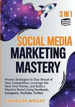 portada Social Media Marketing Mastery: 3 in 1 - Proven Strategies to Stay Ahead of Your Competition, Leverage the new Viral Trends, and Build a Massive Brand Using Fac, Instagram, Youtube, Twitter (en Inglés)