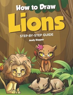 portada How to Draw Lions Step-by-Step Guide: Best Lion Drawing Book for You and Your Kids (in English)