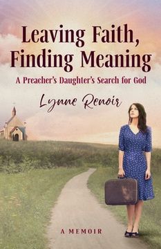 portada Leaving Faith, Finding Meaning: A Preacher's Daughter's Search for God (en Inglés)